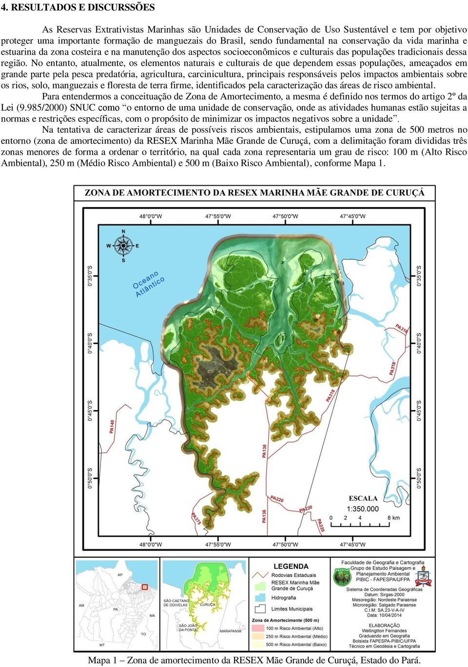 No entanto, atualmente, os elementos naturais e culturais de que dependem essas populações, ameaçados em grande parte pela pesca predatória, agricultura, carcinicultura, principais responsáveis pelos