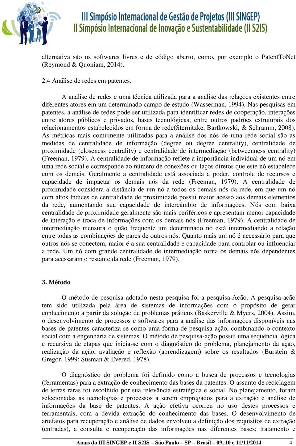 Nas pesquisas em patentes, a análise de redes pode ser utilizada para identificar redes de cooperação, interações entre atores públicos e privados, bases tecnológicas, entre outros padrões