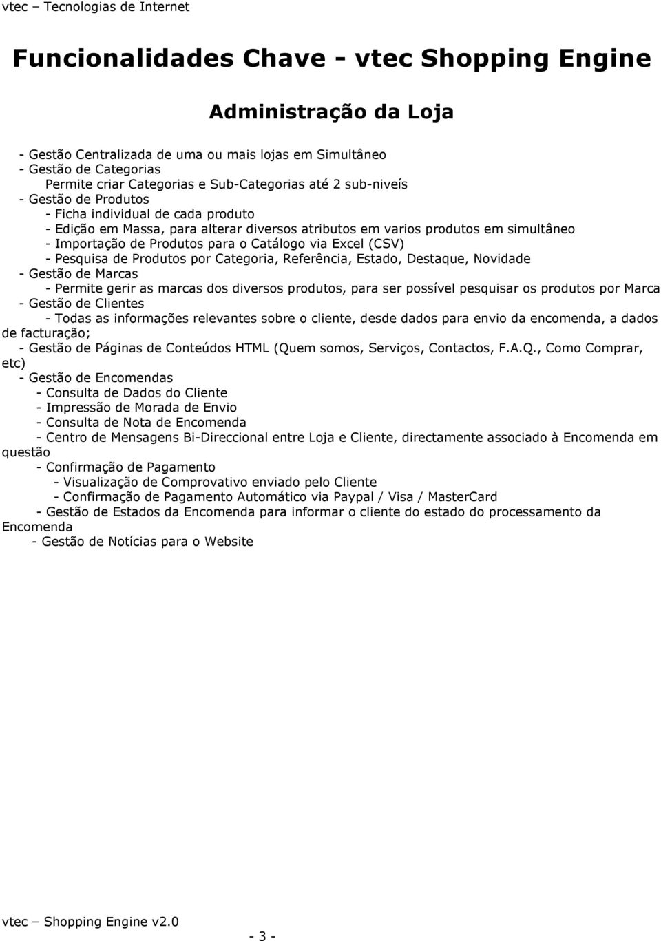 Excel (CSV) - Pesquisa de Produtos por Categoria, Referência, Estado, Destaque, Novidade - Gestão de Marcas - Permite gerir as marcas dos diversos produtos, para ser possível pesquisar os produtos