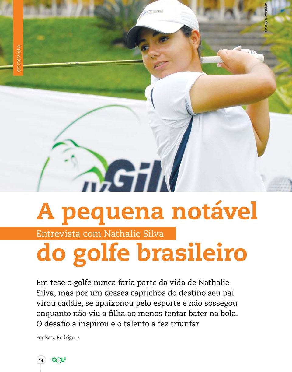 caprichos do destino seu pai virou caddie, se apaixonou pelo esporte e não sossegou enquanto não