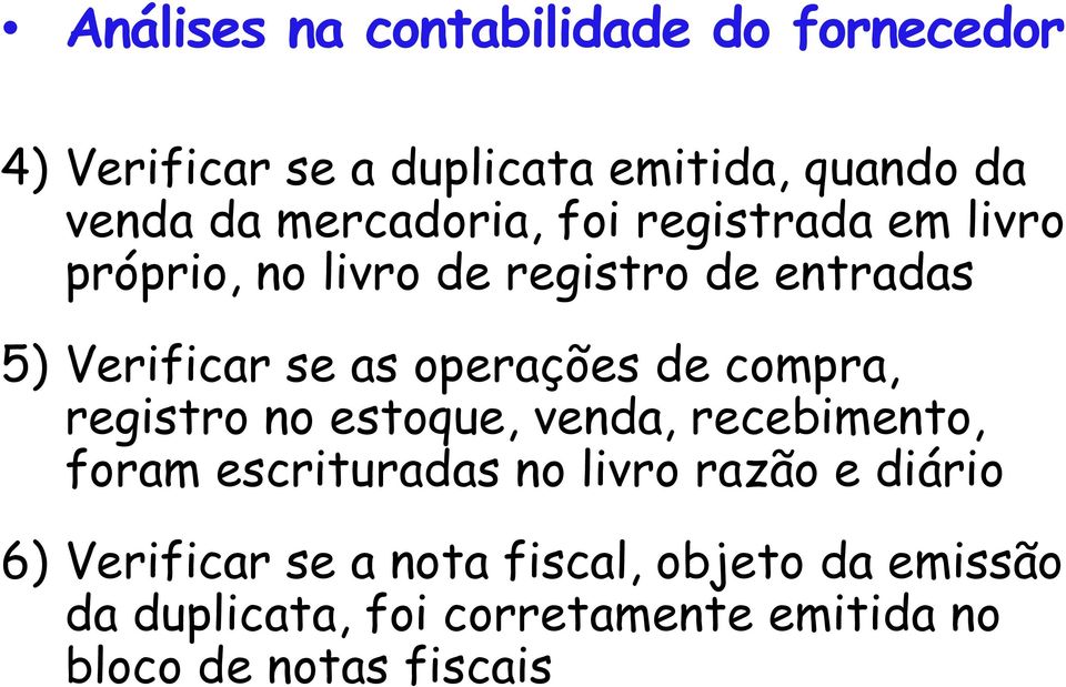 operações de compra, registro no estoque, venda, recebimento, foram escrituradas no livro razão e