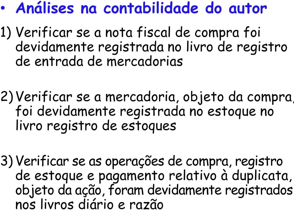 registrada no estoque no livro registro de estoques 3) Verificar se as operações de compra, registro de