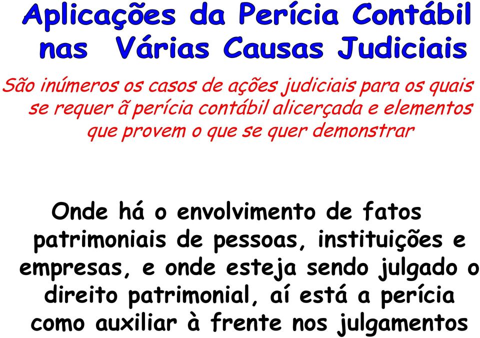 envolvimento de fatos patrimoniais de pessoas, instituições e empresas, e onde