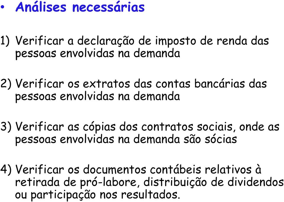 cópias dos contratos sociais, onde as pessoas envolvidas na demanda são sócias 4) Verificar os