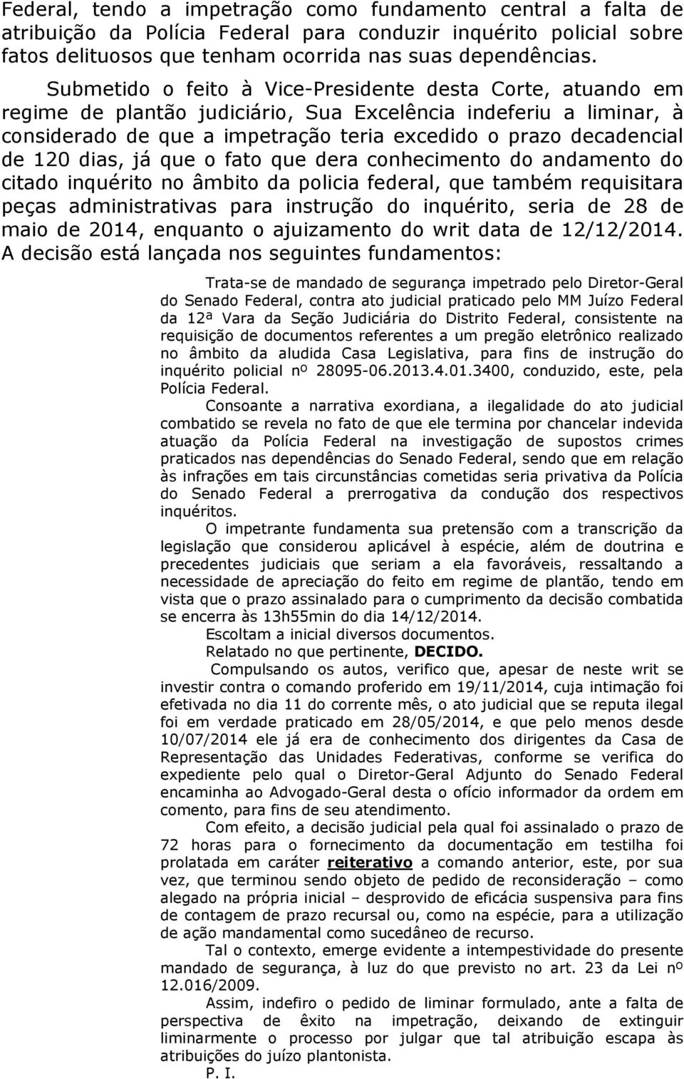 120 dias, já que o fato que dera conhecimento do andamento do citado inquérito no âmbito da policia federal, que também requisitara peças administrativas para instrução do inquérito, seria de 28 de