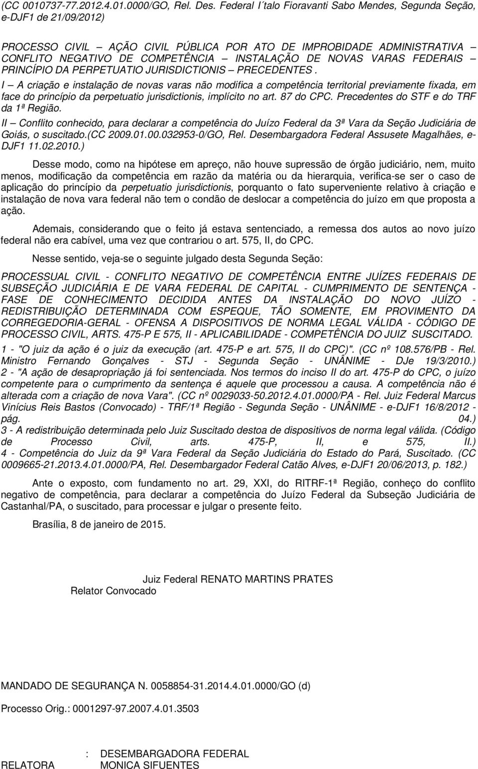 NOVAS VARAS FEDERAIS PRINCÍPIO DA PERPETUATIO JURISDICTIONIS PRECEDENTES.