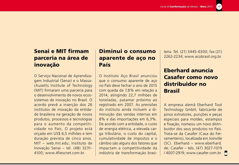 O acordo prevê a inserção dos 26 institutos de inovação da entidade brasileira na geração de novos produtos, processos e tecnologias para o aumento da competitividade no País.