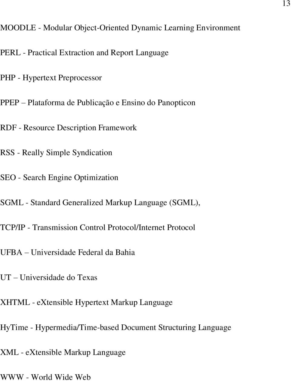Standard Generalized Markup Language (SGML), TCP/IP - Transmission Control Protocol/Internet Protocol UFBA Universidade Federal da Bahia UT Universidade do