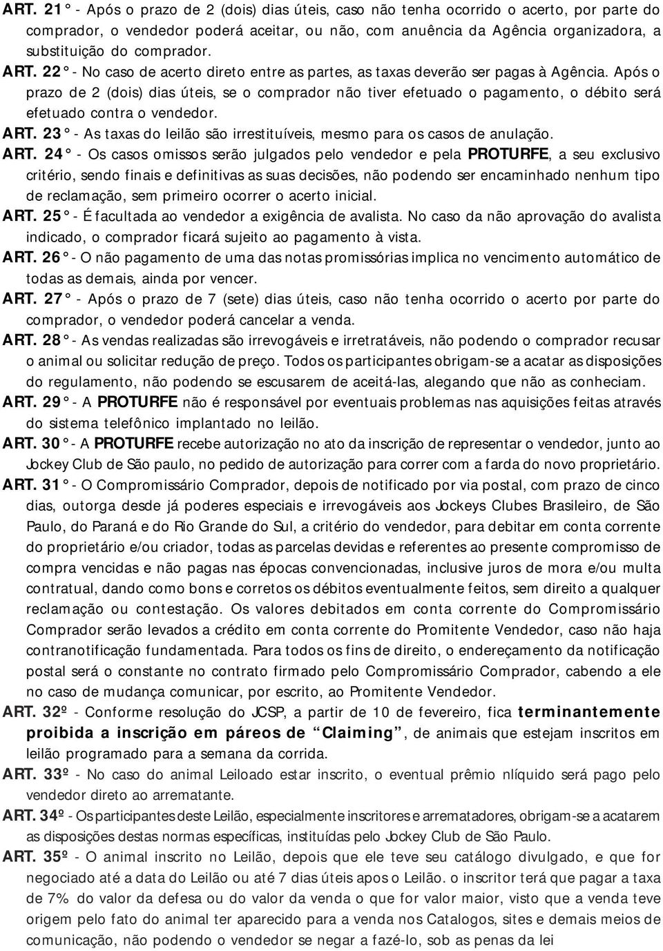 Após o prazo de 2 (dois) dias úteis, se o comprador não tiver efetuado o pagamento, o débito será efetuado contra o vendedor. ART.