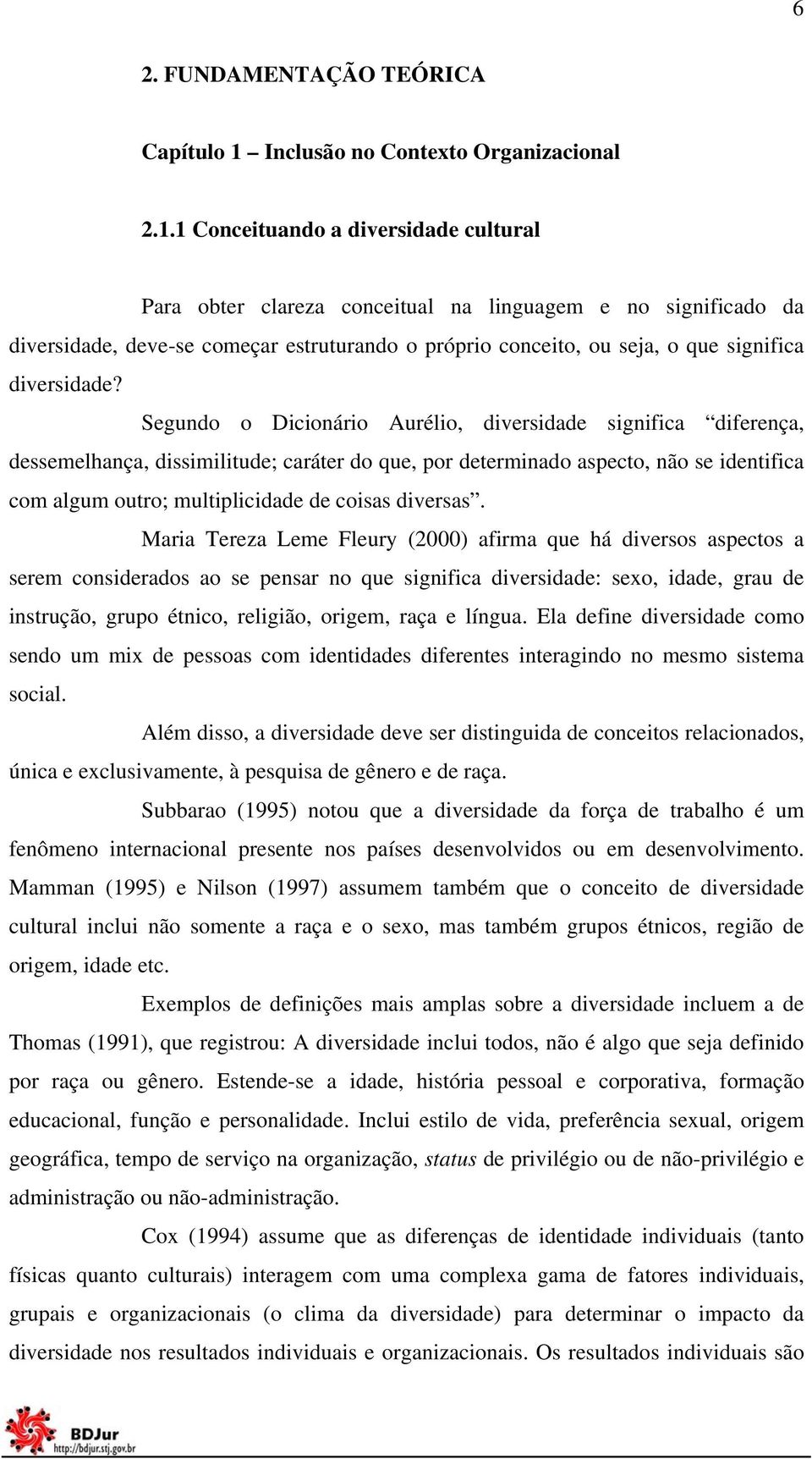 1 Conceituando a diversidade cultural Para obter clareza conceitual na linguagem e no significado da diversidade, deve-se começar estruturando o próprio conceito, ou seja, o que significa diversidade?