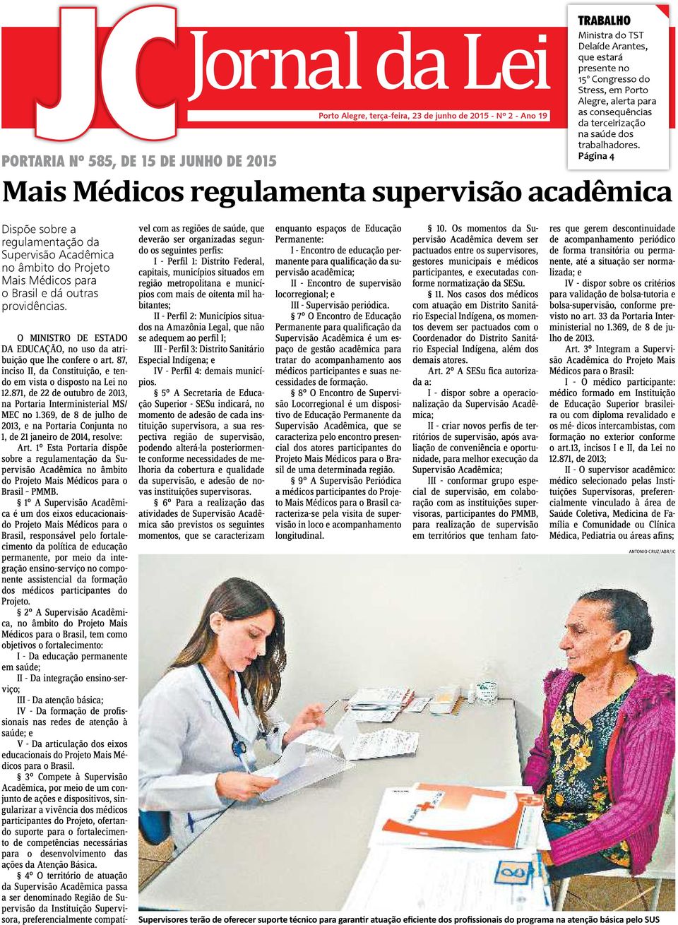 Página 4 PORTARIA Nº 585, DE 15 DE JUNHO DE 2015 Mais Médicos regulamenta supervisão acadêmica Dispõe sobre a regulamentação da Supervisão Acadêmica no âmbito do Projeto Mais Médicos para o Brasil e