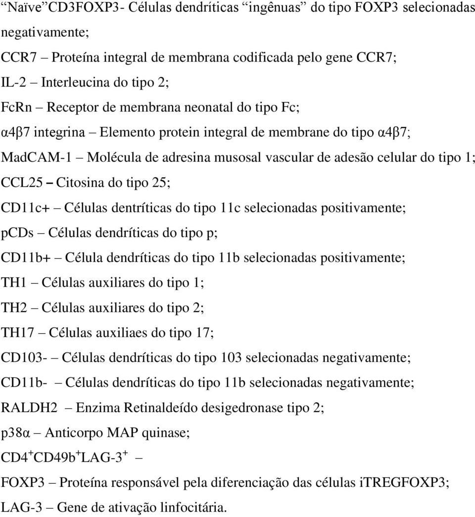 CD11c+ Células dentríticas do tipo 11c selecionadas positivamente; pcds Células dendríticas do tipo p; CD11b+ Célula dendríticas do tipo 11b selecionadas positivamente; TH1 Células auxiliares do tipo