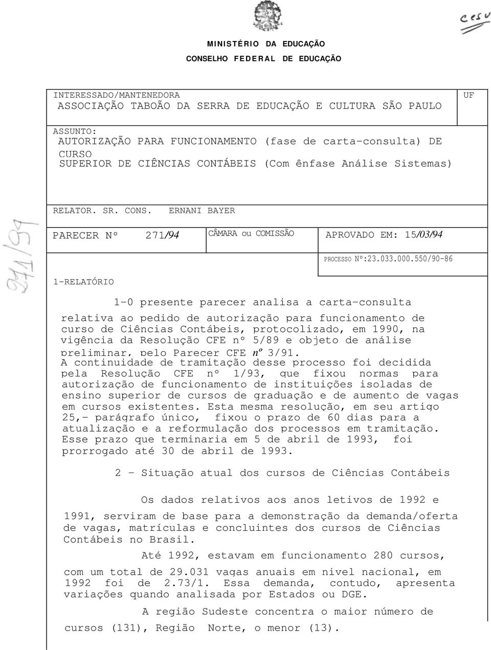 ERNANI BAYER PARECER Nº 271/94 CÂMARA ou COMISSÃO APROVADO EM: 15/03/94 1-RELATÓRIO PROCESSO Nº:23.033.000.