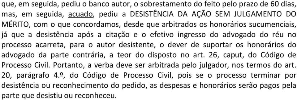 suportar os honorários do advogado da parte contrária, a teor do disposto no art. 26, caput, do Código de Processo Civil.