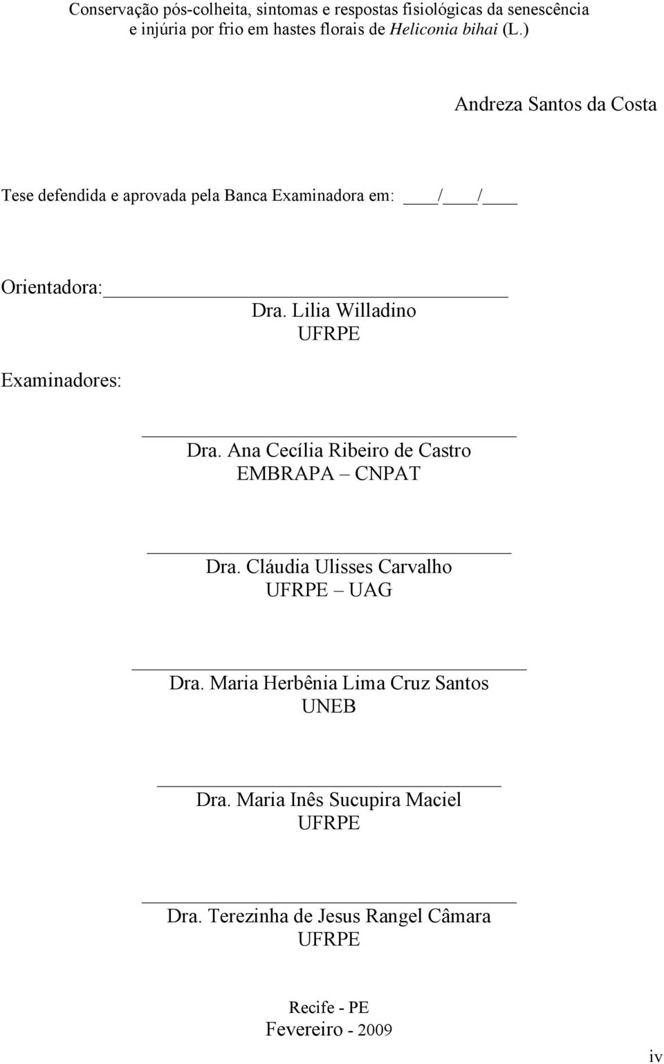 Lilia Willadino UFRPE Examinadores: Dra. Ana Cecília Ribeiro de Castro EMBRAPA CNPAT Dra. Cláudia Ulisses Carvalho UFRPE UAG Dra.