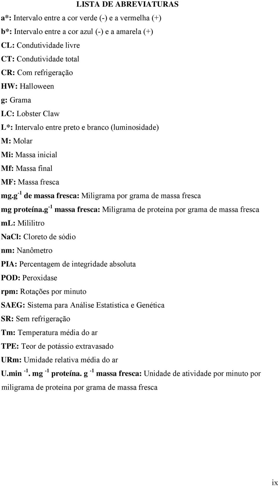 g -1 de massa fresca: Miligrama por grama de massa fresca mg proteína.