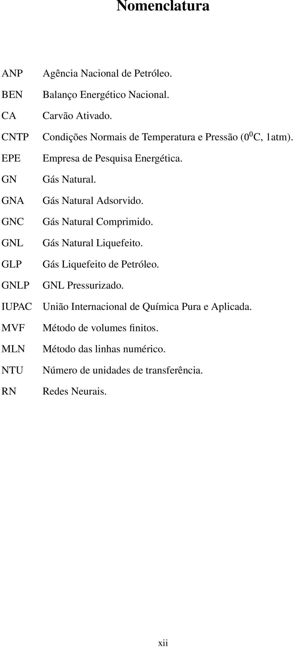 Empresa de Pesquisa Energética. Gás Natural. Gás Natural Adsorvido. Gás Natural Comprimido. Gás Natural Liquefeito.