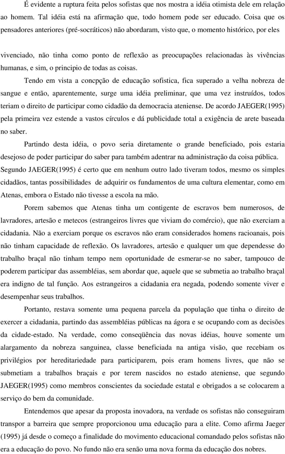 humanas, e sim, o principio de todas as coisas.