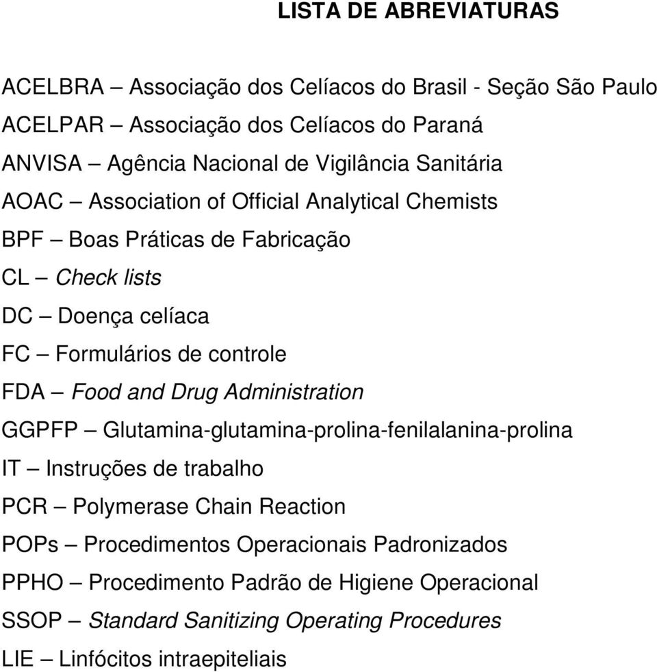 controle FDA Food and Drug Administration GGPFP Glutamina-glutamina-prolina-fenilalanina-prolina IT Instruções de trabalho PCR Polymerase Chain Reaction