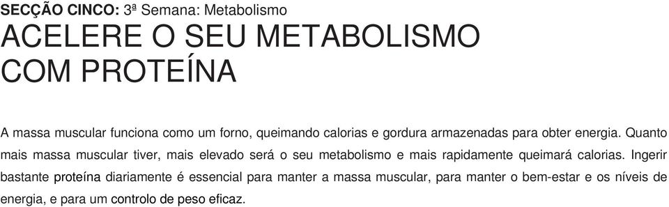 Quanto mais massa muscular tiver, mais elevado será o seu metabolismo e mais rapidamente queimará calorias.
