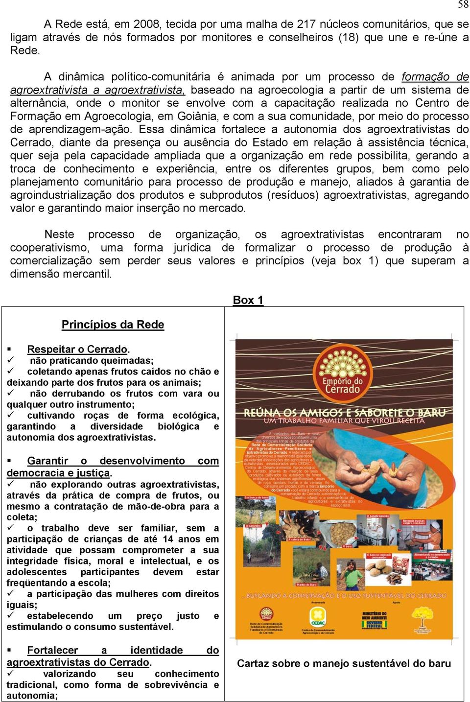 com a capacitação realizada no Centro de Formação em Agroecologia, em Goiânia, e com a sua comunidade, por meio do processo de aprendizagem-ação.