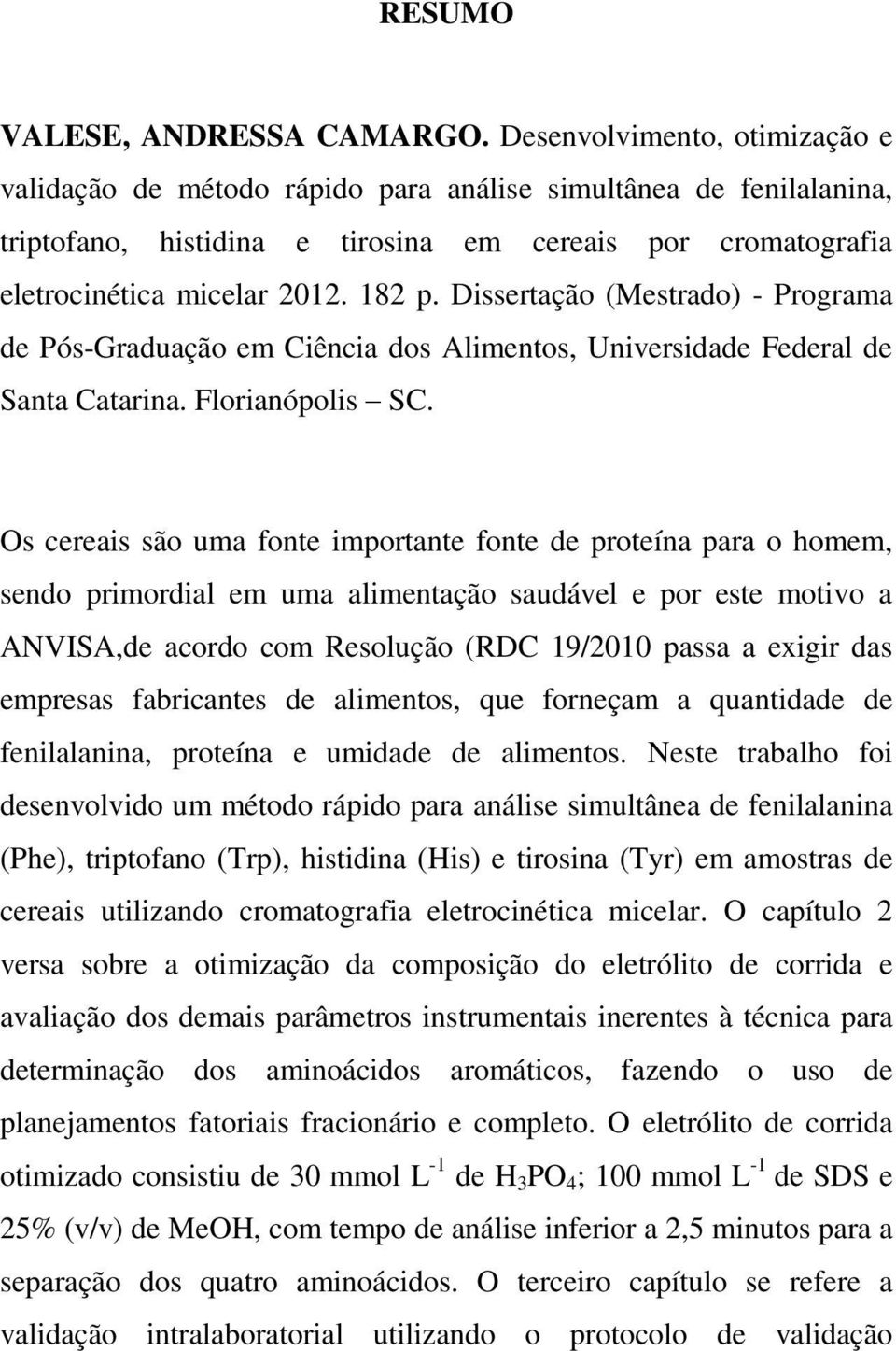 Dissertação (Mestrado) - Programa de Pós-Graduação em Ciência dos Alimentos, Universidade Federal de Santa Catarina. Florianópolis SC.
