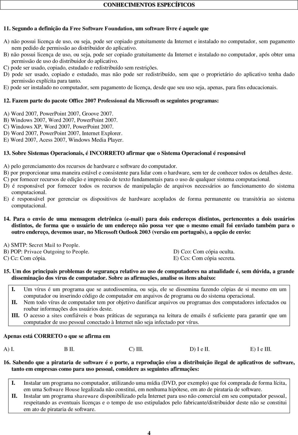 pagamento nem pedido de permissão ao distribuidor do aplicativo.