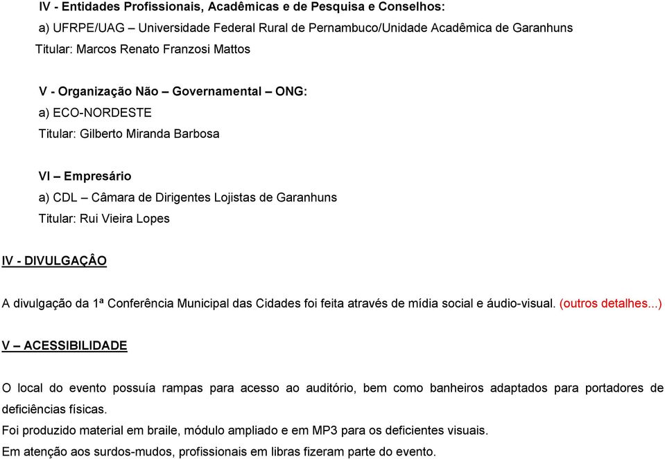 divulgação da 1ª Conferência Municipal das Cidades foi feita através de mídia social e áudio-visual. (outros detalhes.