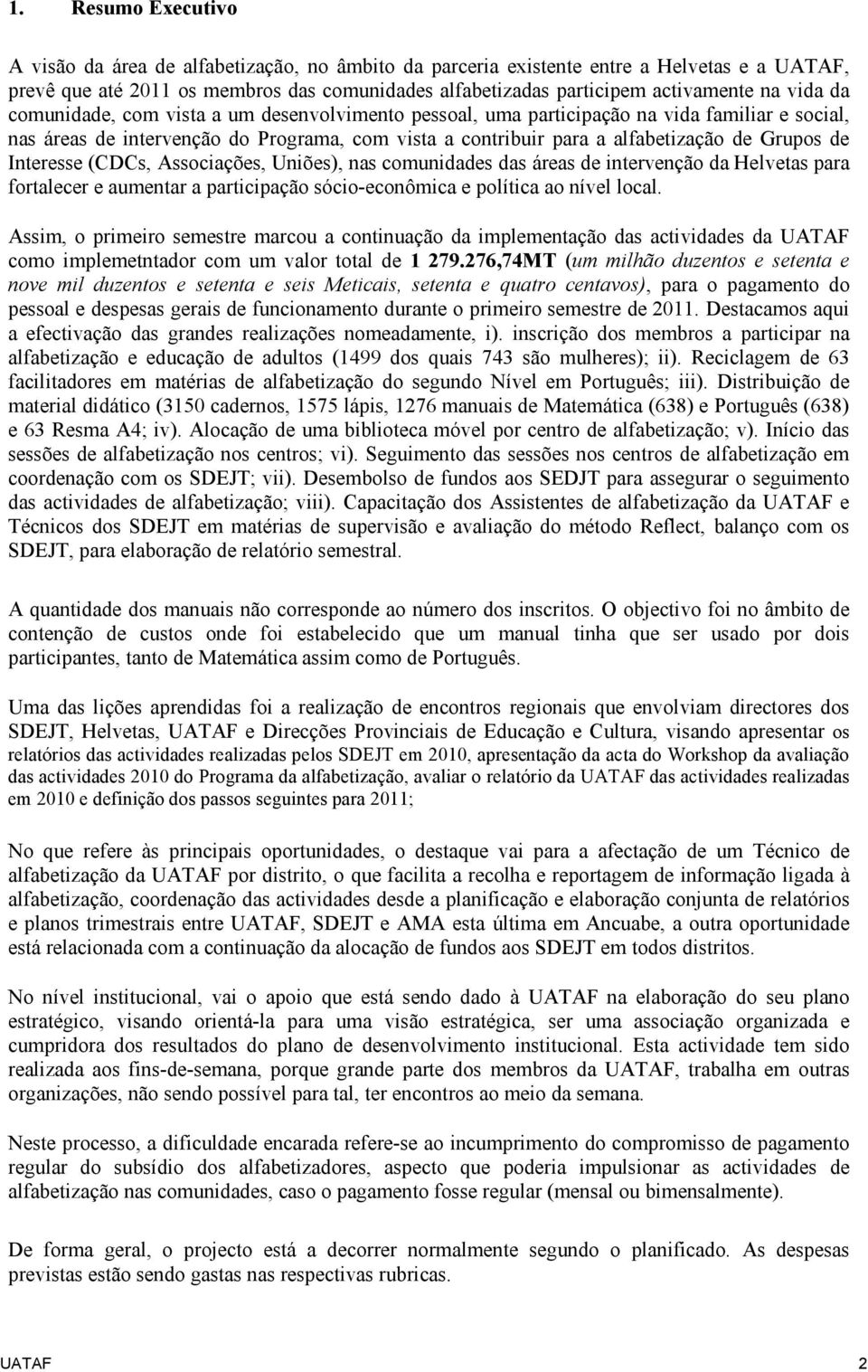 Interesse (CDCs, Associações, Uniões), nas comunidades das áreas de intervenção da Helvetas para fortalecer e aumentar a participação sócio-econômica e política ao nível local.