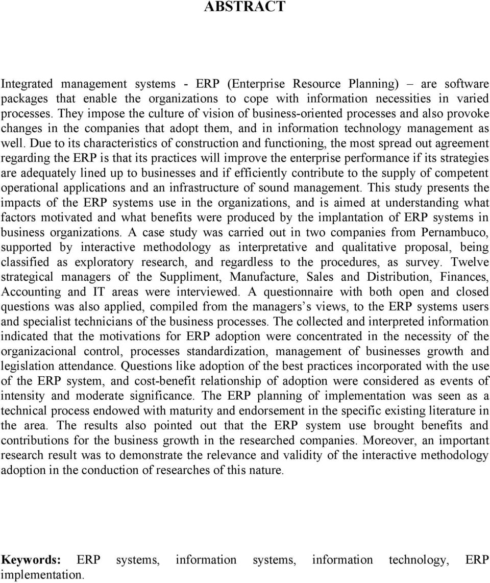 Due to its characteristics of construction and functioning, the most spread out agreement regarding the ERP is that its practices will improve the enterprise performance if its strategies are