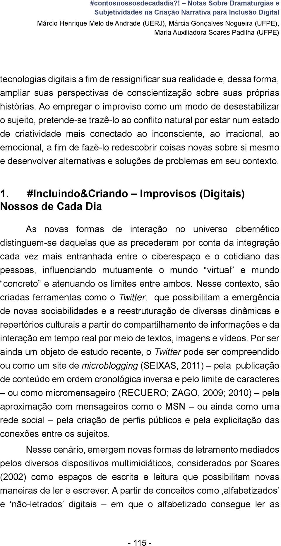 ressignificar sua realidade e, dessa forma, ampliar suas perspectivas de conscientização sobre suas próprias histórias.