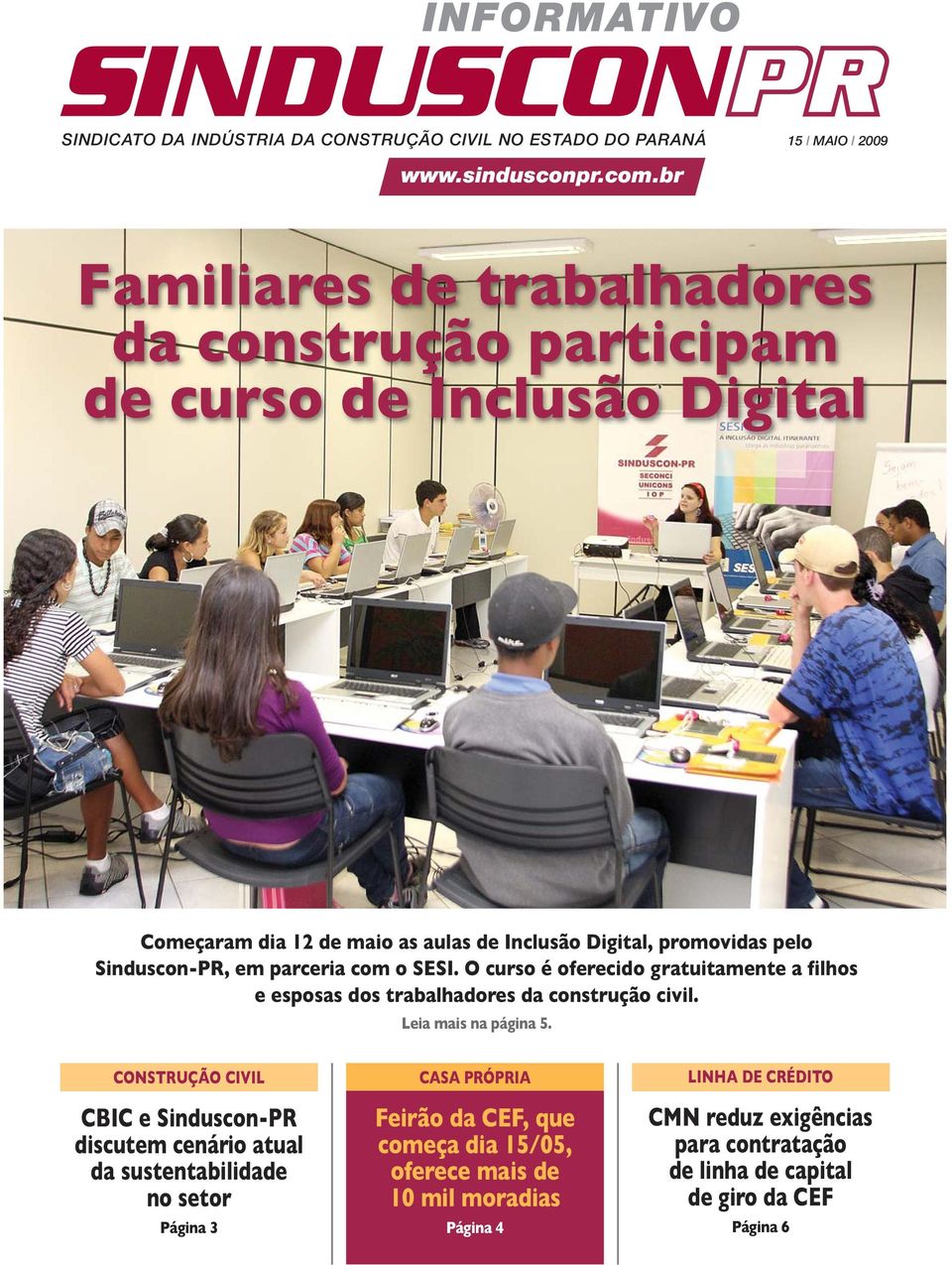 parceria com o SESI. O curso é oferecido gratuitamente a filhos e esposas dos trabalhadores da construção civil. Leia mais na página 5.