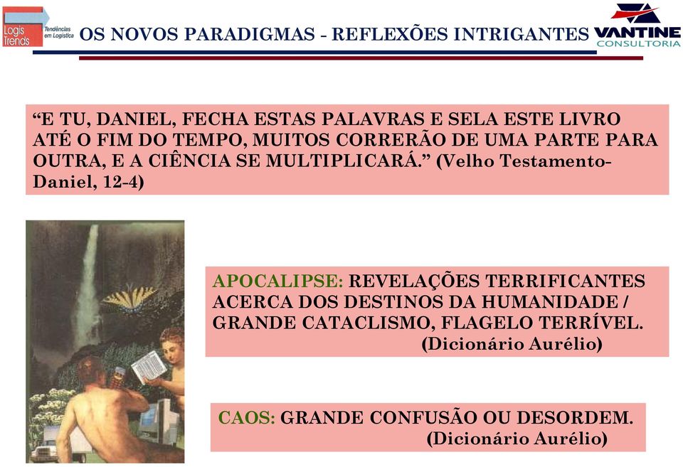 (Velho Testamento- Daniel, 12-4) APOCALIPSE: REVELAÇÕES TERRIFICANTES ACERCA DOS DESTINOS DA