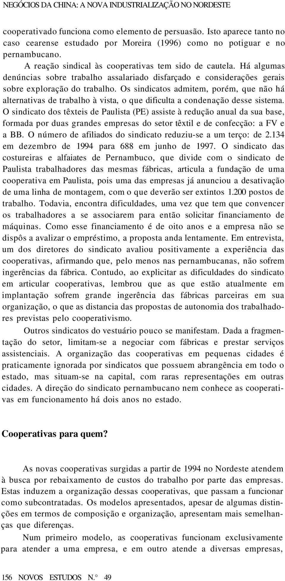 Há algumas denúncias sobre trabalho assalariado disfarçado e considerações gerais sobre exploração do trabalho.