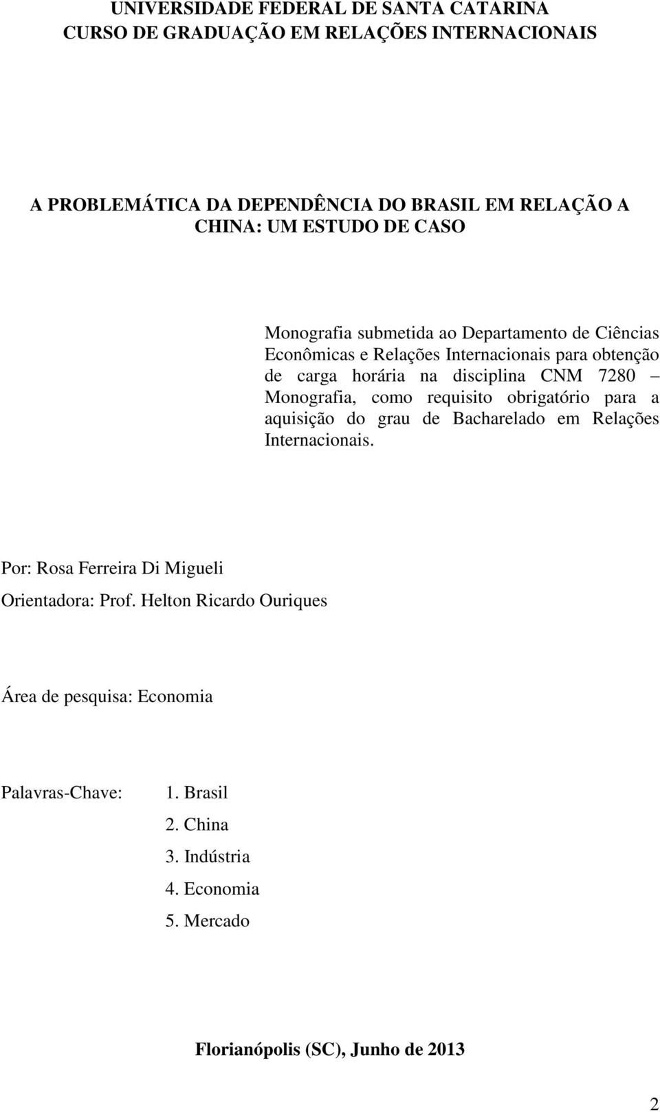 7280 Monografia, como requisito obrigatório para a aquisição do grau de Bacharelado em Relações Internacionais.