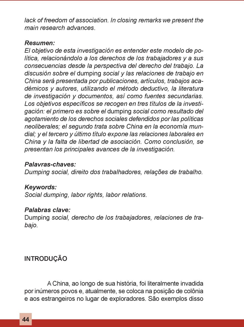 La discusión sobre el dumping social y las relaciones de trabajo en China será presentada por publicaciones, artículos, trabajos académicos y autores, utilizando el método deductivo, la literatura de