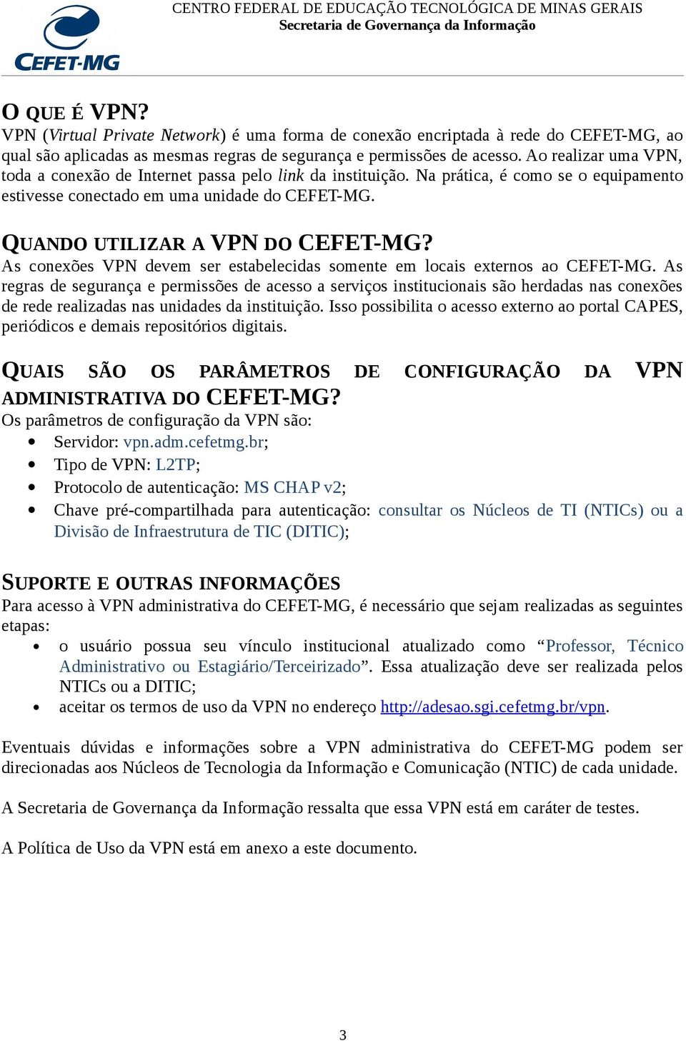 As conexões VPN devem ser estabelecidas somente em locais externos ao CEFET-MG.