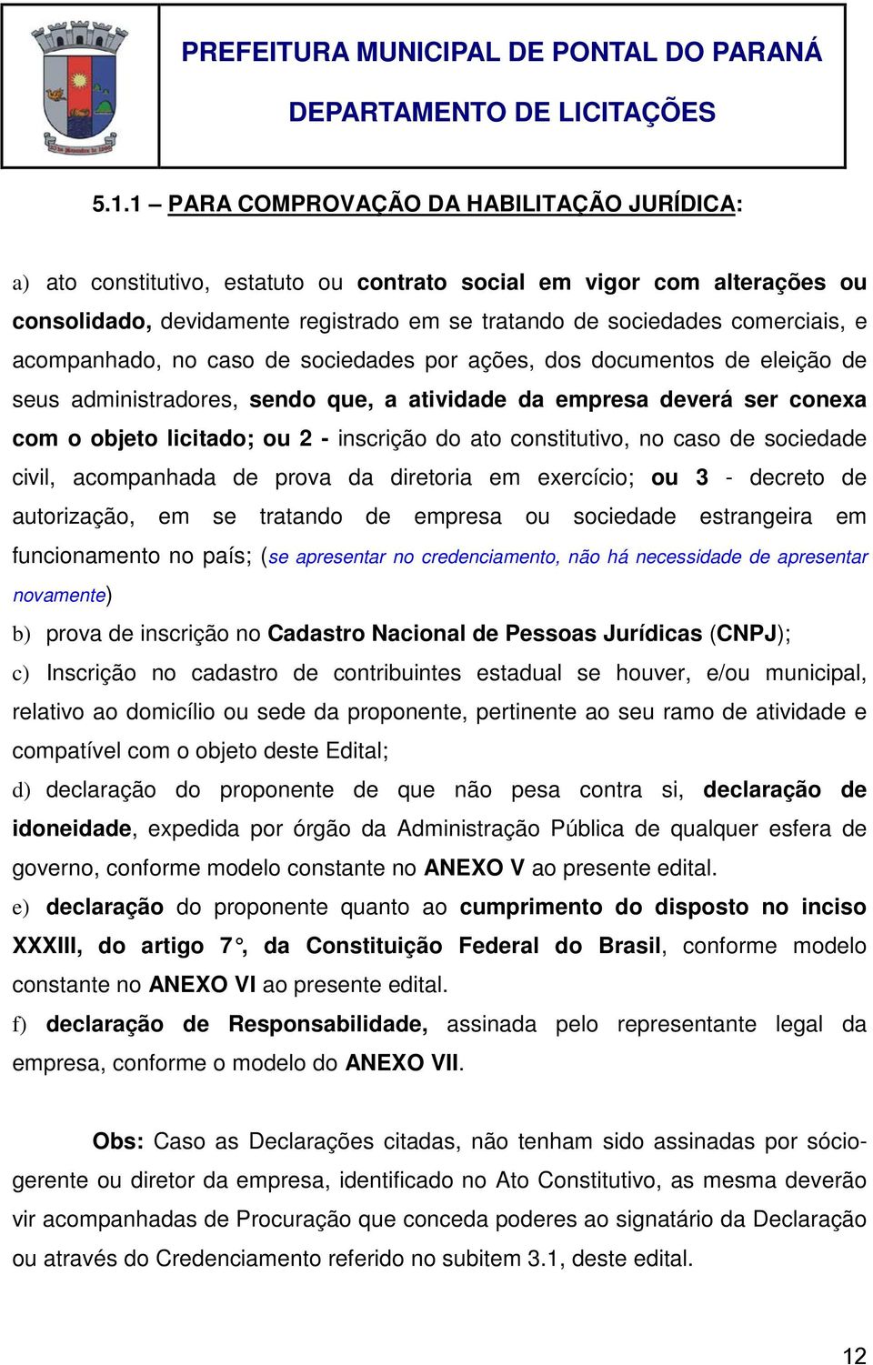 inscrição do ato constitutivo, no caso de sociedade civil, acompanhada de prova da diretoria em exercício; ou 3 - decreto de autorização, em se tratando de empresa ou sociedade estrangeira em