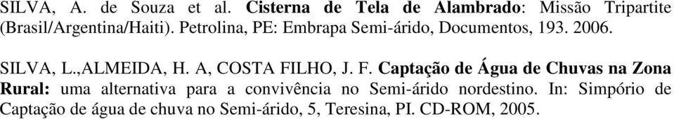Petrolina, PE: Embrapa Semi-árido, Documentos, 193. 2006. SILVA, L.,ALMEIDA, H. A, COSTA FILHO, J.