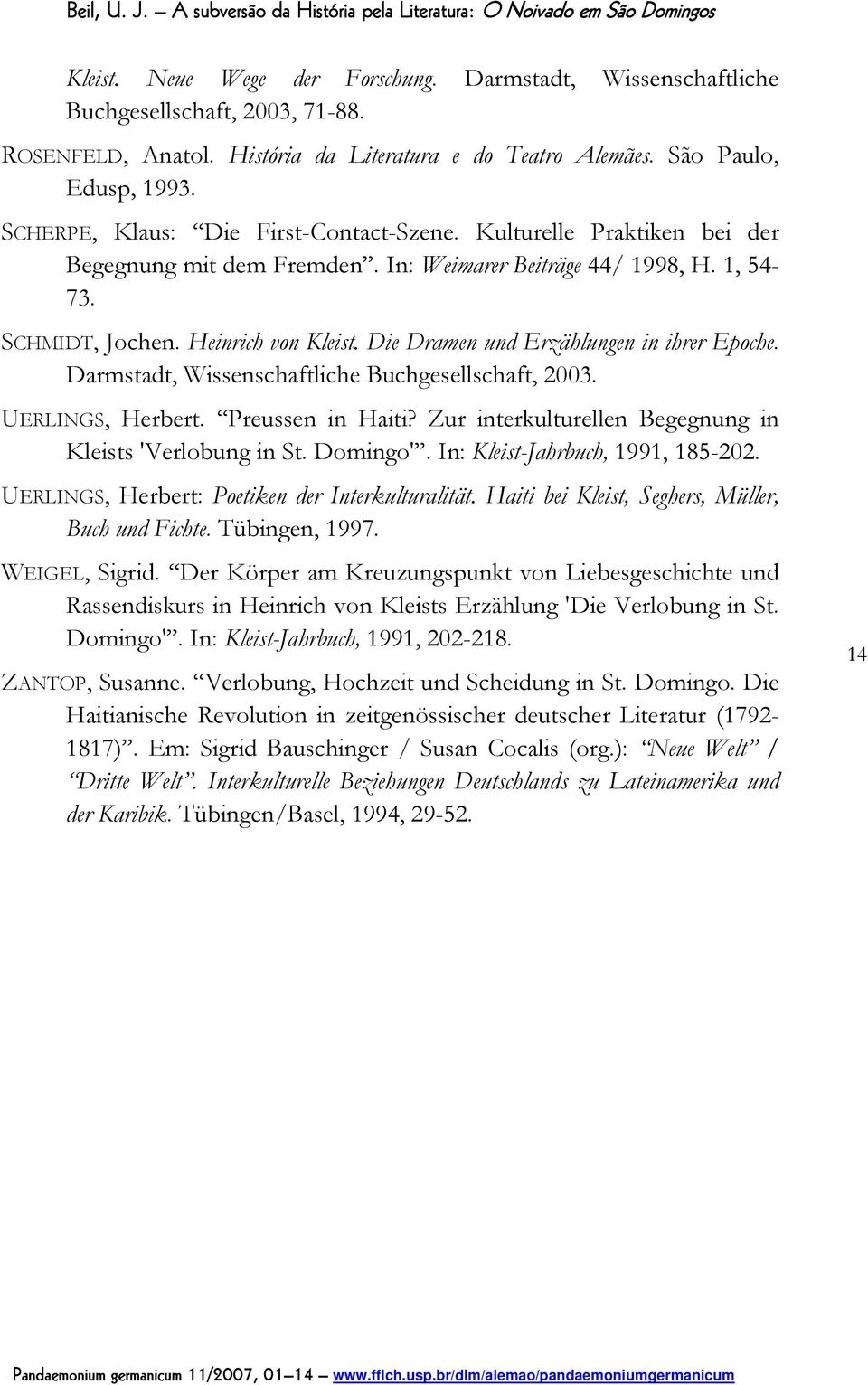 Die Dramen und Erzählungen in ihrer Epoche. Darmstadt, Wissenschaftliche Buchgesellschaft, 2003. UERLINGS, Herbert. Preussen in Haiti? Zur interkulturellen Begegnung in Kleists 'Verlobung in St.