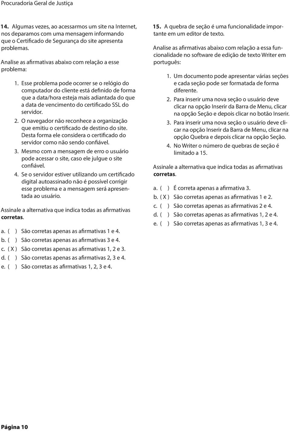 Esse problema pode ocorrer se o relógio do computador do cliente está definido de forma que a data/hora esteja mais adiantada do que a data de vencimento do certificado SSL do servidor. 2.