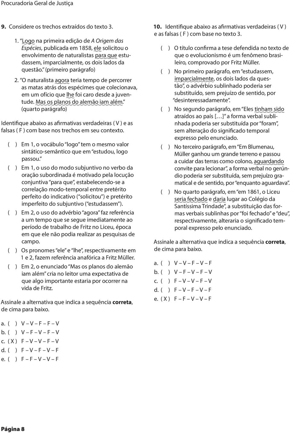 O naturalista agora teria tempo de percorrer as matas atrás dos espécimes que colecionava, em um ofício que lhe foi caro desde a juventude. Mas os planos do alemão iam além.