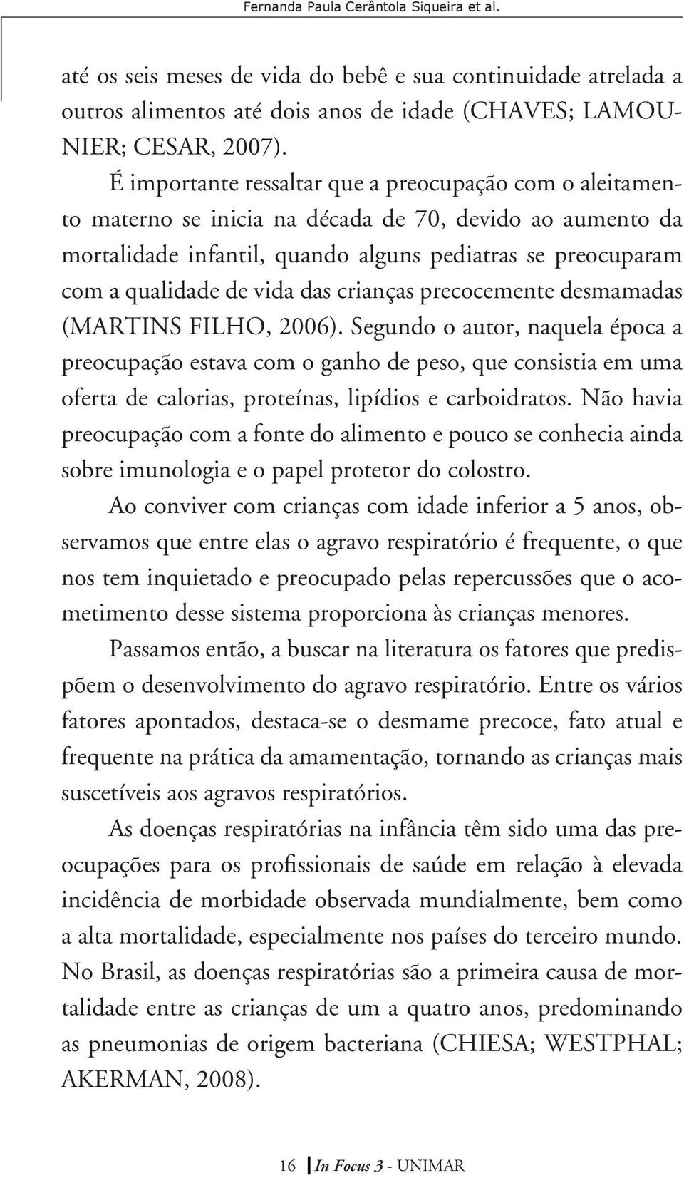 das crianças precocemente desmamadas (MARTINS FILHO, 2006).