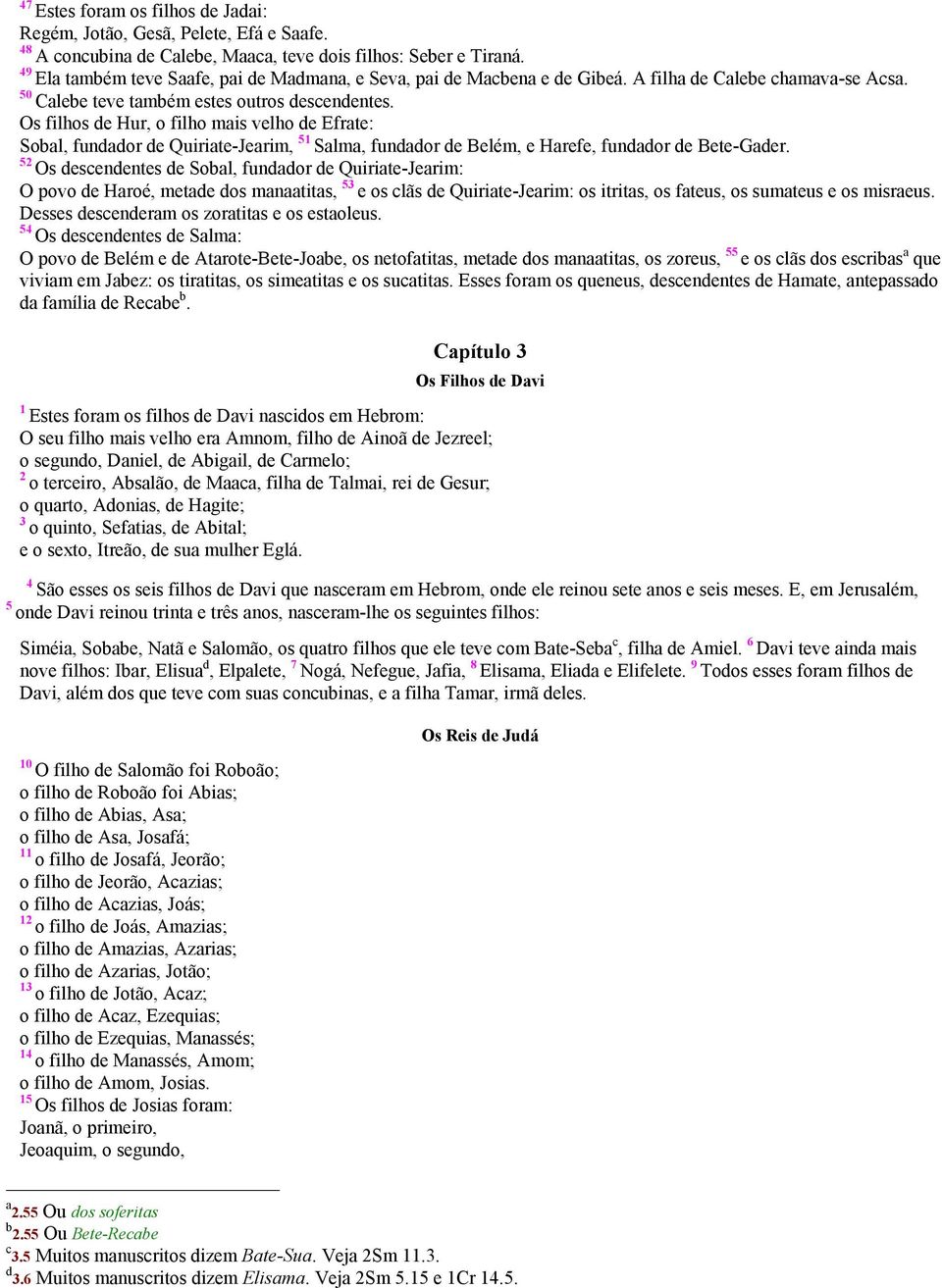 Os filhos de Hur, o filho mais velho de Efrate: Sobal, fundador de Quiriate-Jearim, 5 Salma, fundador de Belém, e Harefe, fundador de Bete-Gader.