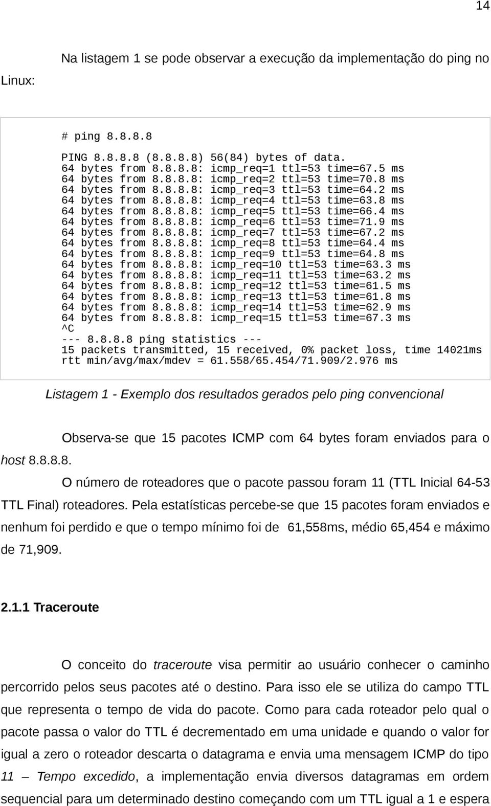 4 ms 64 bytes from 8.8.8.8: icmp_req=6 ttl=53 time=71.9 ms 64 bytes from 8.8.8.8: icmp_req=7 ttl=53 time=67.2 ms 64 bytes from 8.8.8.8: icmp_req=8 ttl=53 time=64.4 ms 64 bytes from 8.8.8.8: icmp_req=9 ttl=53 time=64.