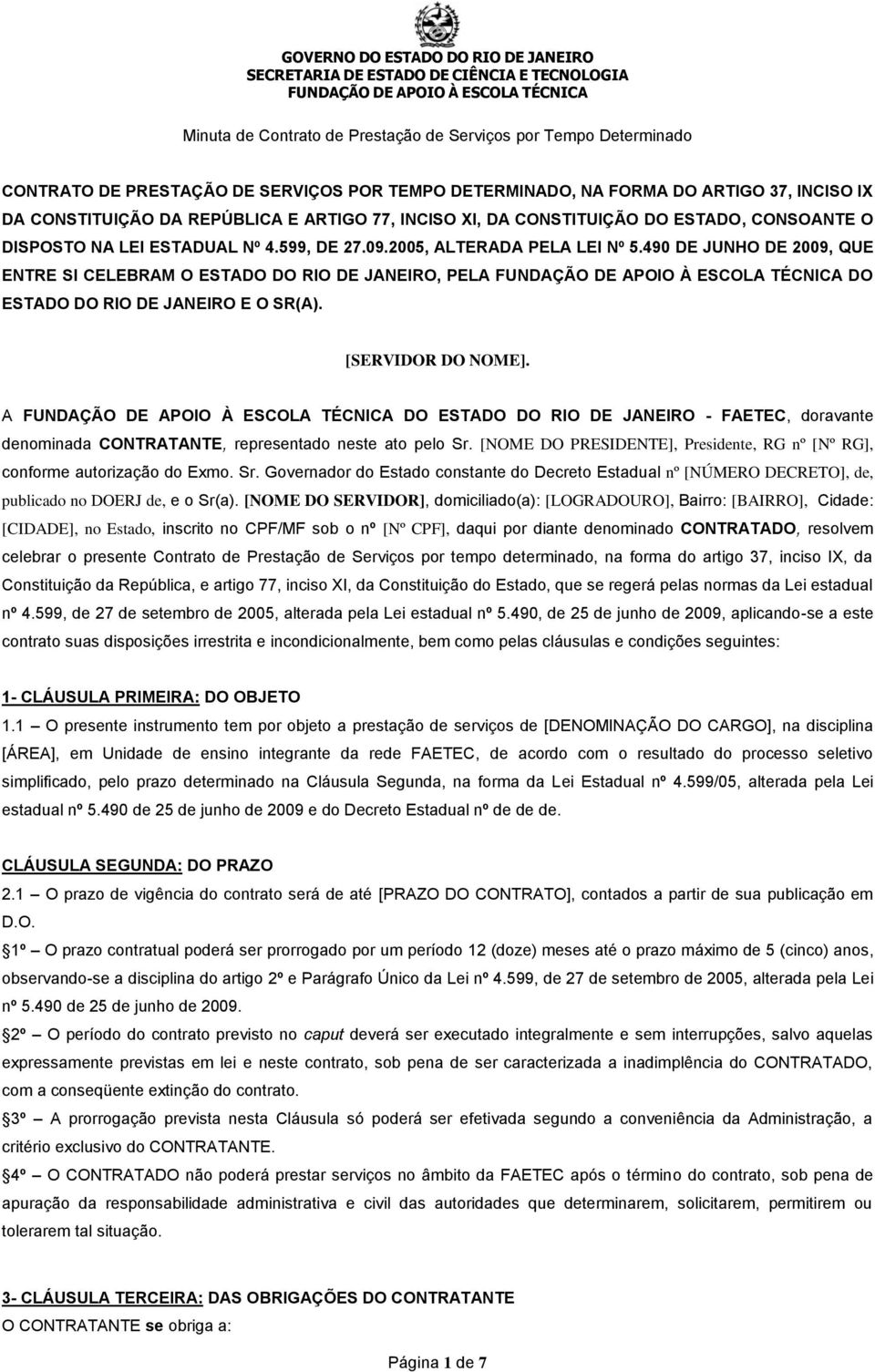 490 DE JUNHO DE 2009, QUE ENTRE SI CELEBRAM O ESTADO DO RIO DE JANEIRO, PELA DO ESTADO DO RIO DE JANEIRO E O SR(A). [SERVIDOR DO NOME].