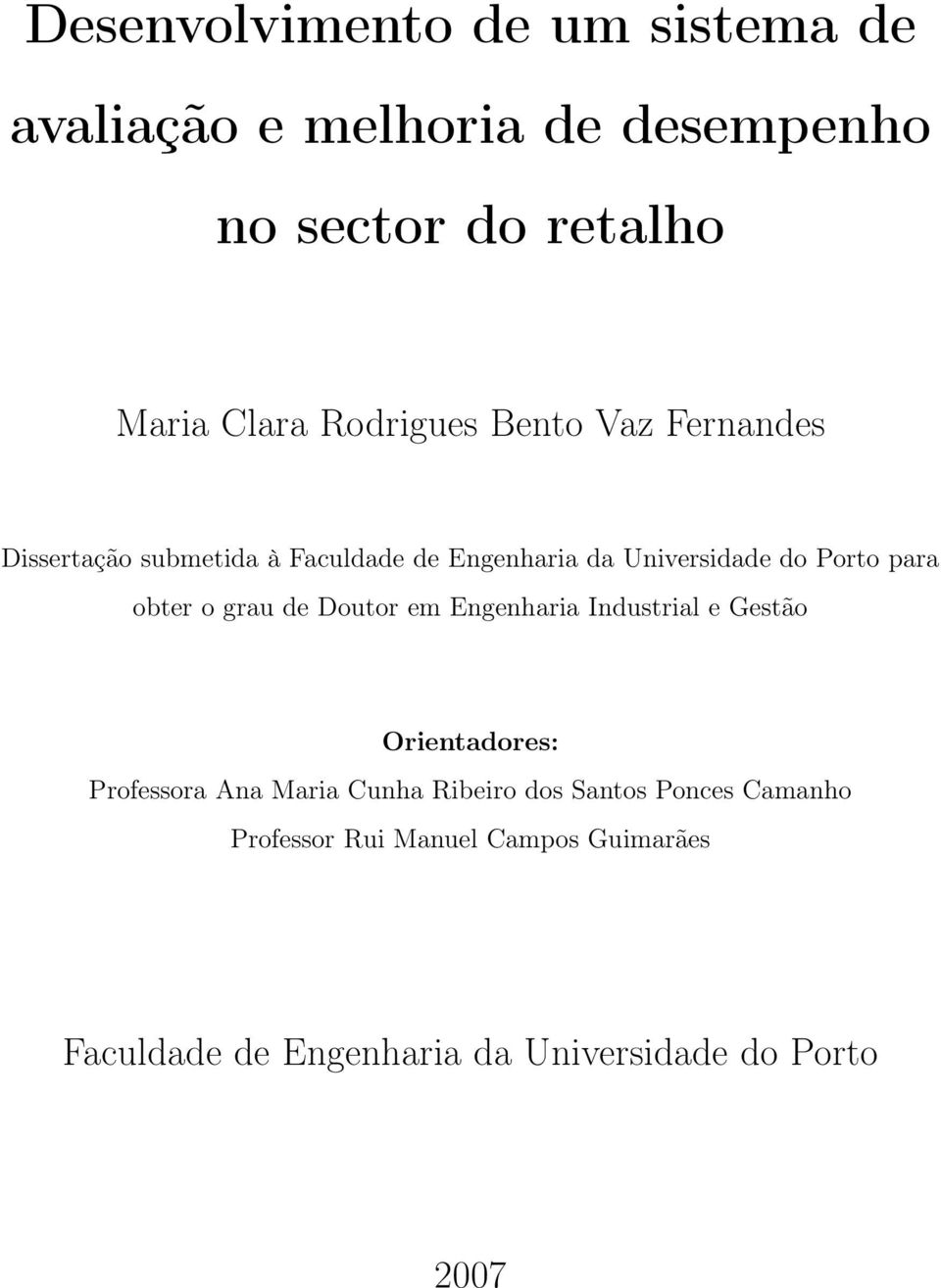 obter o grau de Doutor em Engenharia Industrial e Gestão Orientadores: Professora Ana Maria Cunha Ribeiro