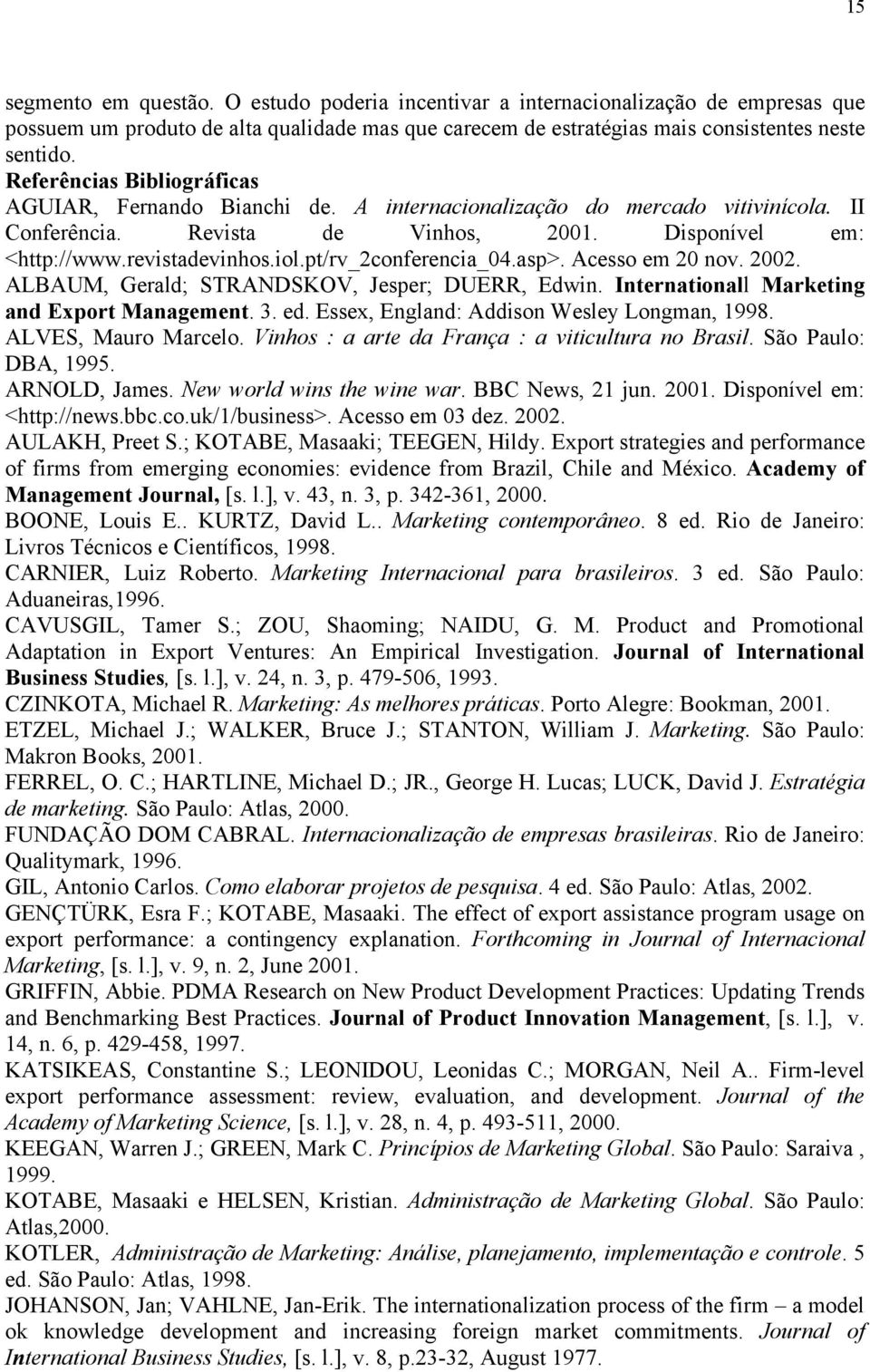 pt/rv_2conferencia_04.asp>. Acesso em 20 nov. 2002. ALBAUM, Gerald; STRANDSKOV, Jesper; DUERR, Edwin. Internationall Marketing and Export Management. 3. ed.