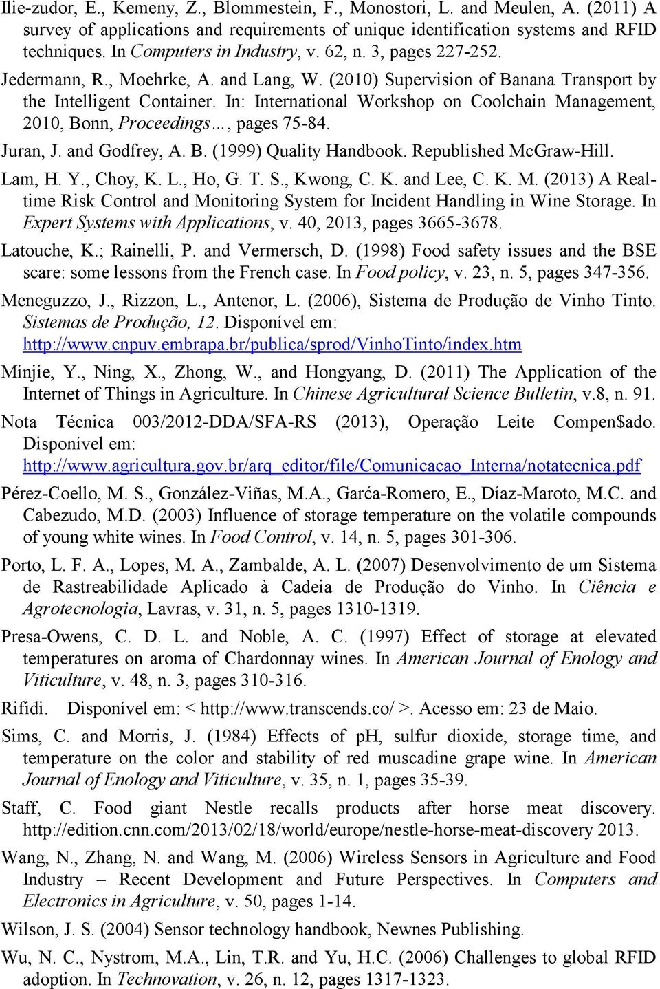 In: International Workshop on Coolchain Management, 2010, Bonn, Proceedings, pages 75-84. Juran, J. and Godfrey, A. B. (1999) Quality Handbook. Republished McGraw-Hill. Lam, H. Y., Choy, K. L., Ho, G.