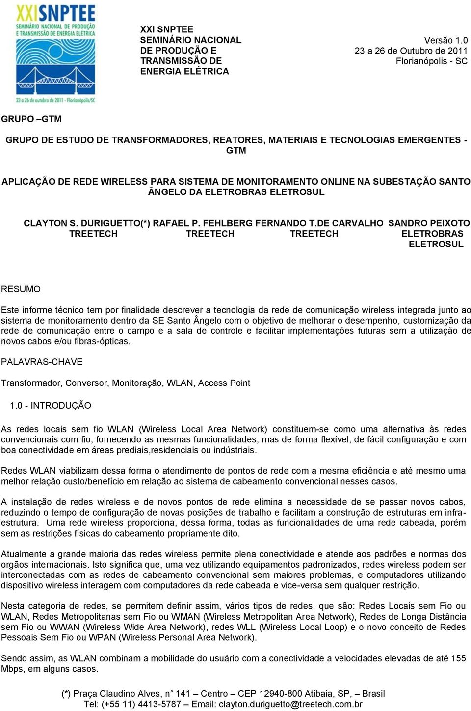 MONITORAMENTO ONLINE NA SUBESTAÇÃO SANTO ÂNGELO DA ELETROBRAS ELETROSUL CLAYTON S. DURIGUETTO(*) RAFAEL P. FEHLBERG FERNANDO T.